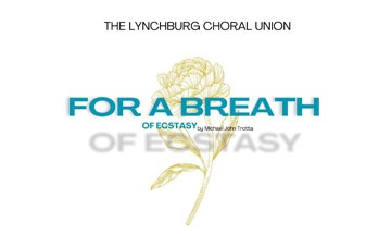 Lynchburg Choral Union: For a Breath of Ecstasy