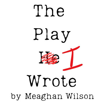 The Play I Wrote — Meaghan Wilson