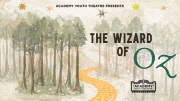 Academy Youth Theatre Presents: Wizard of Oz Youth Edition