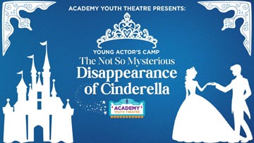 Academy Youth Theatre Presents: Young Actor’s Not so Mysterious Disappearance of Cinderella