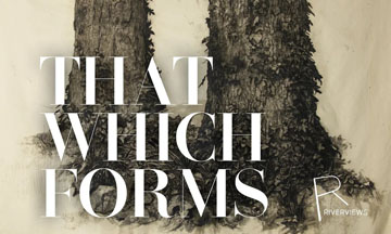 Riverviews First Friday: That Which Forms